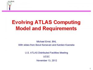 Evolving ATLAS Computing Model and Requirements Michael Ernst