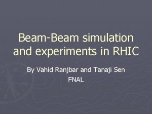BeamBeam simulation and experiments in RHIC By Vahid