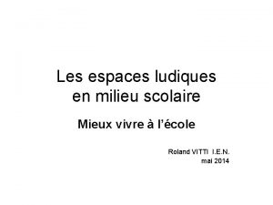 Les espaces ludiques en milieu scolaire Mieux vivre