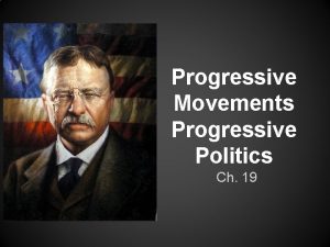 Progressive Movements Progressive Politics Ch 19 Origins Populism