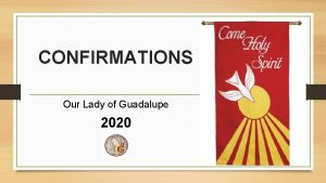 CONFIRMATIONS Our Lady of Guadalupe 2020 During this
