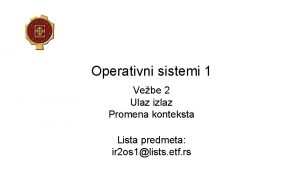 Operativni sistemi 1 Vebe 2 Ulaz izlaz Promena