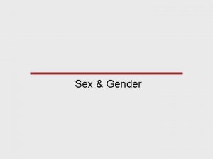 Sex Gender Sexual Orientation All human activities including