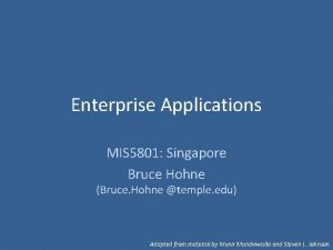 Enterprise Applications MIS 5801 Singapore Bruce Hohne Bruce