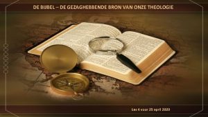 DE BIJBEL DE GEZAGHEBBENDE BRON VAN ONZE THEOLOGIE