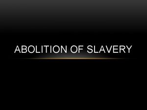 ABOLITION OF SLAVERY 1807 British bans the Atlantic