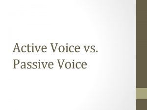 Active Voice vs Passive Voice Active Voice In