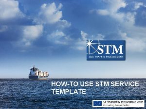 HOWTO USE STM SERVICE TEMPLATE HOWTO Use STM