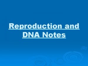 Reproduction and DNA Notes I Reproduction a Reproduction