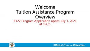 Welcome Tuition Assistance Program Overview FY 22 Program