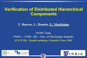 Verification of Distributed Hierarchical Components T Barros L