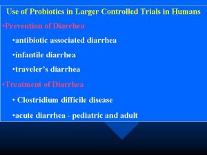 Use of Probiotics in Larger Controlled Trials in