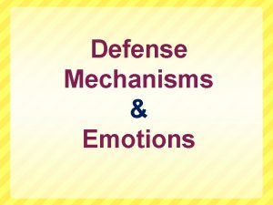 Defense Mechanisms Emotions 1 Defense Mechanism An unconscious