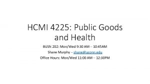 HCMI 4225 Public Goods and Health BUSN 202