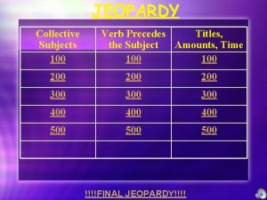 JEOPARDY Collective Subjects 100 Verb Precedes Titles the