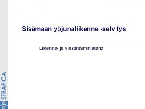 Sismaan yjunaliikenne selvitys Liikenne ja viestintministeri Selvityksen tausta