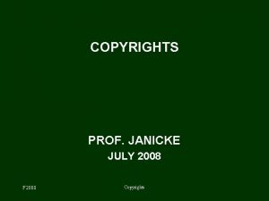 COPYRIGHTS PROF JANICKE JULY 2008 F 2008 Copyrights