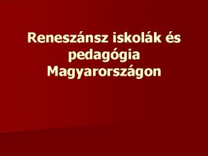 Renesznsz iskolk s pedaggia Magyarorszgon A humanistk vlemnye