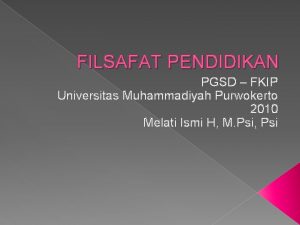 FILSAFAT PENDIDIKAN PGSD FKIP Universitas Muhammadiyah Purwokerto 2010