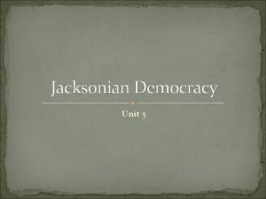 Jacksonian Democracy Unit 5 Election of 1824 The