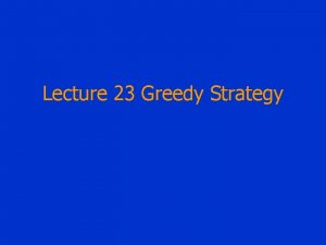 Lecture 23 Greedy Strategy What is a submodular