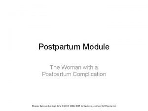 Postpartum Module The Woman with a Postpartum Complication