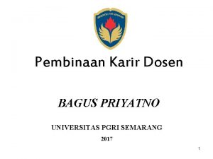 Pembinaan Karir Dosen BAGUS PRIYATNO UNIVERSITAS PGRI SEMARANG