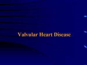 Valvular Heart Disease Valvular Heart Disease Format for