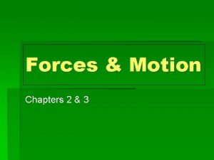 Forces Motion Chapters 2 3 Motion 1 Motion