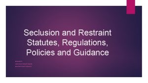 Seclusion and Restraint Statutes Regulations Policies and Guidance