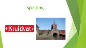 Spelling Werkwoordspelling De tegenwoordige tijd nu In de