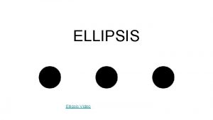 ELLIPSIS Ellipsis Video ELLIPSIS AN ELLIPSIS IS A