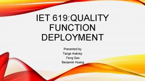 IET 619 QUALITY FUNCTION DEPLOYMENT Presented by Tange