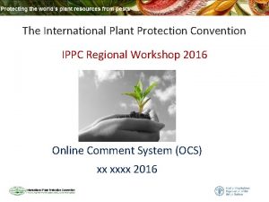 The International Plant Protection Convention IPPC Regional Workshop