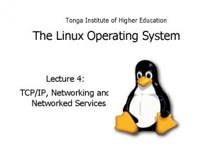 Tonga Institute of Higher Education The Linux Operating