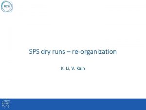 SPS dry runs reorganization K Li V Kain