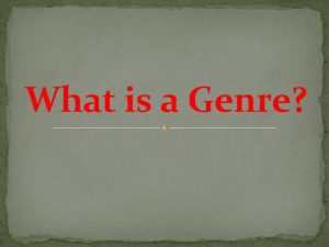 What is a Genre Genre Genre is a