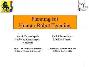 Cognitive Science Planning for HumanRobot Teaming Kartik Talamadupula