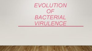 EVOLUTION OF BACTERIAL VIRULENCE Genomic island GI A