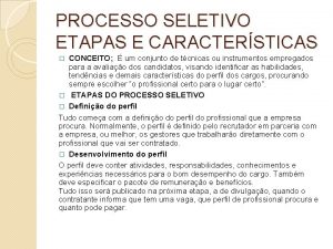 PROCESSO SELETIVO ETAPAS E CARACTERSTICAS CONCEITO um conjunto