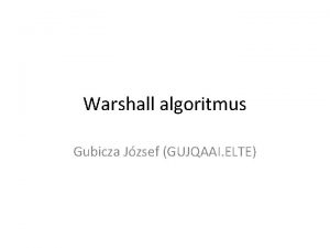 Warshall algoritmus Gubicza Jzsef GUJQAAI ELTE Jellemzk Cl