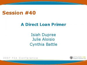 Session 40 A Direct Loan Primer Isiah Dupree