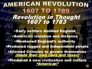 Revolution in Thought 1607 to 1763 Early settlers