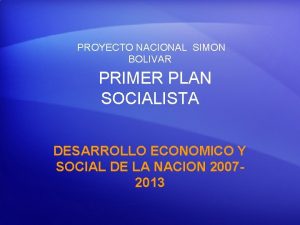 PROYECTO NACIONAL SIMON BOLIVAR PRIMER PLAN SOCIALISTA DESARROLLO