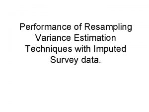 Performance of Resampling Variance Estimation Techniques with Imputed