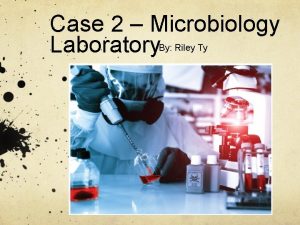 Case 2 Microbiology Laboratory By Riley Ty Case