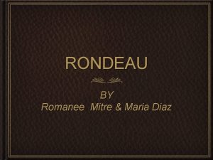 RONDEAU BY Romanee Mitre Maria Diaz HISTORY Originated