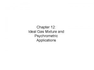 Chapter 12 Ideal Gas Mixture and Psychrometric Applications