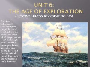 UNIT 6 THE AGE OF EXPLORATION Outcome Europeans