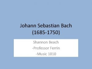 Johann Sebastian Bach 1685 1750 Shannon Beach Professor